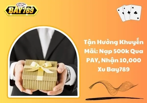 Khuyến mãi: Nạp 500k qua PAY, nhận 10,000 xu